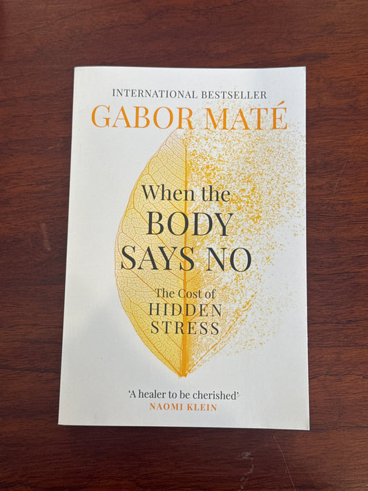 When the Body Says No: the cost of Hidden Stress. Gabor Maté. 2024.