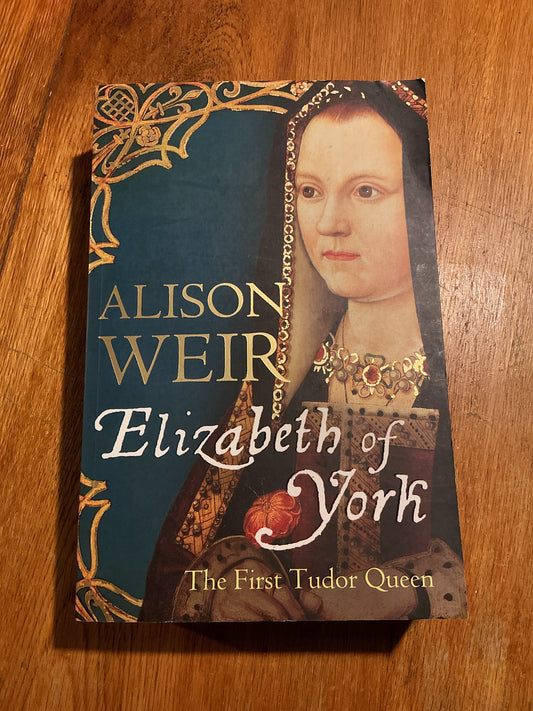Elizabeth of York: the first Tudor Queen. Alison Weir. 2013.