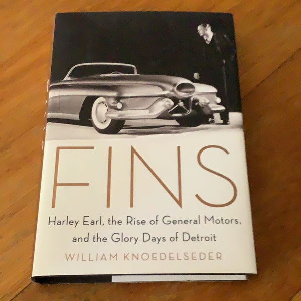 Fins: Harley Earl, the rise of General Motors and the glory days of Detroit. William Knoedelseder. 2018.
