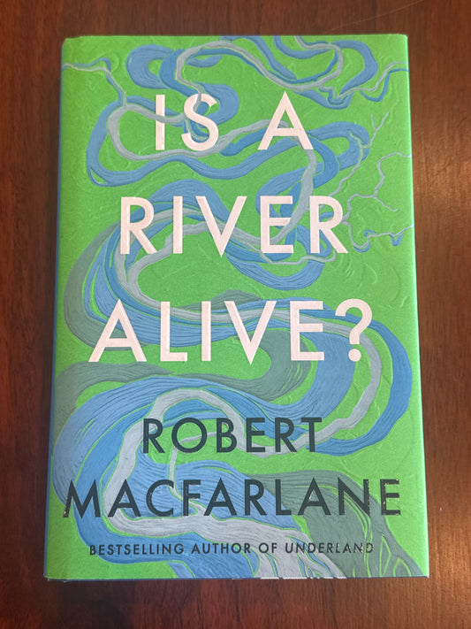Is a river alive? Robert Macfarlane. 2025.
