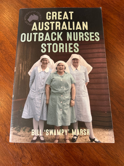 Great Australian outback nurses stories. Bill ‘Swampy’ Marsh. 2017.