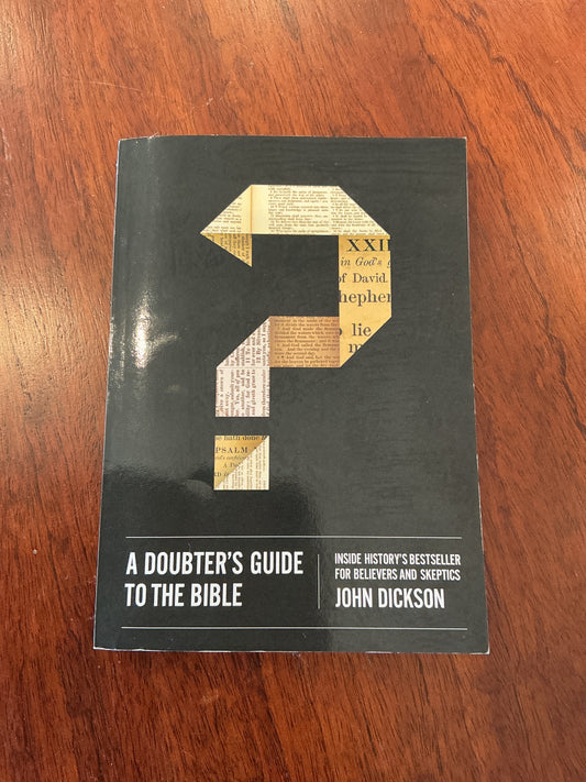 Doubter’s guide to the Bible. John Dickson. 2014.