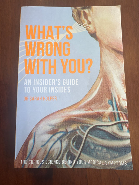 What’s Wrong You? An insider’s guide to your insides. Dr Sarah Holper. 2022.