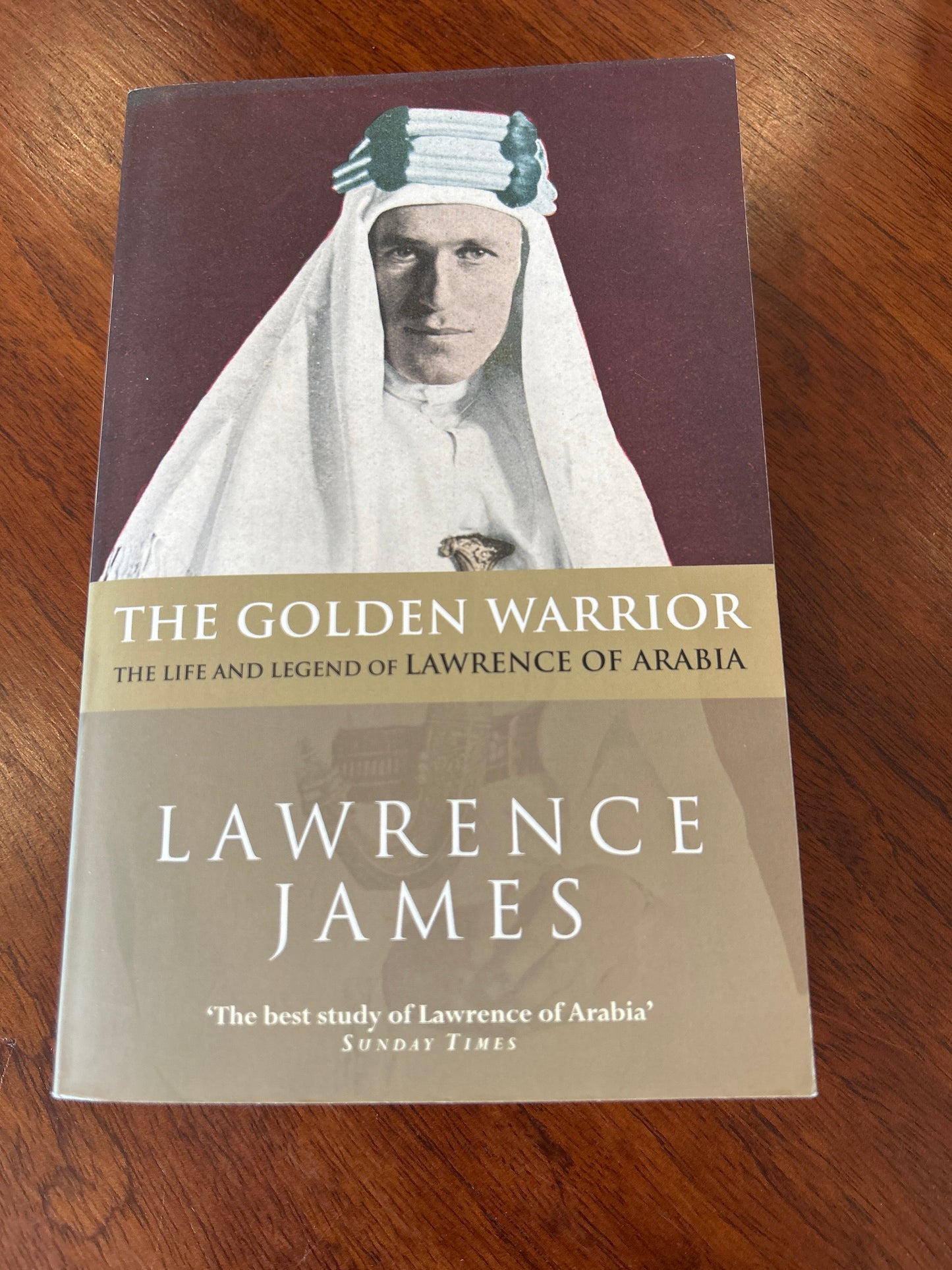 Golden warrior: the life and legend of Lawrence of Arabia. Lawrence James. 2005.