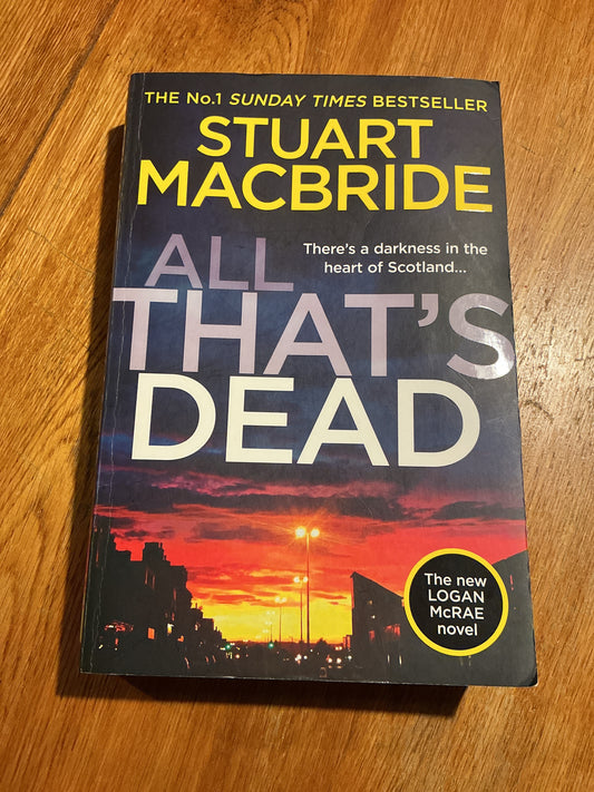 All that’s dead. Stuart Macbride. 2019.