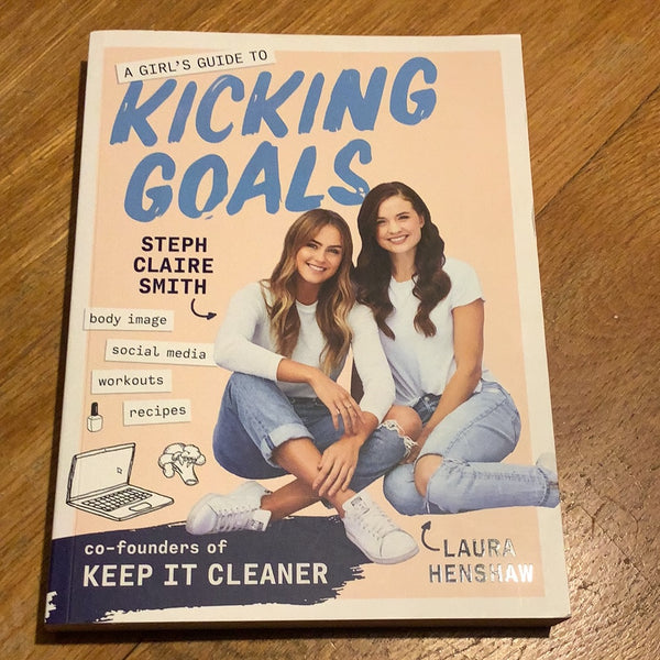 Girl’s guide to kicking goals. Steph Claire Smith and Laura Henshaw. 2018.