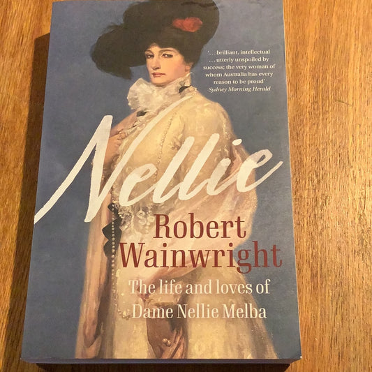 Nellie: the life and loves of Dame Nellie Melba. Robert Wainwright. 2021.