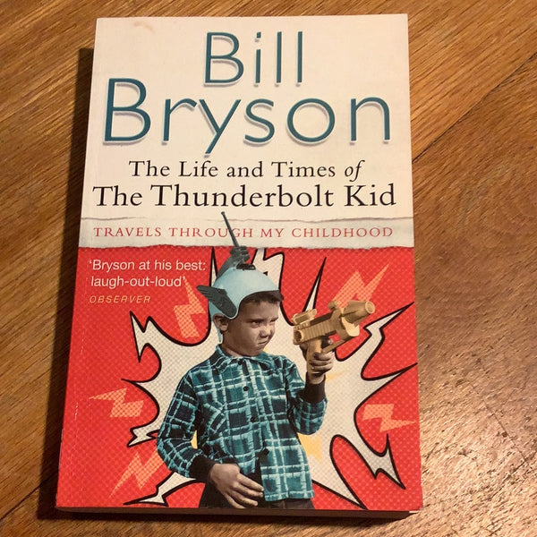 Life and times of the Thunderbolt kid. Bill Bryson. 2007.