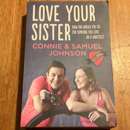 Love your sister: how far would you go for someone you love on a unicycle. Connie & Samuel Johnson. 2014.