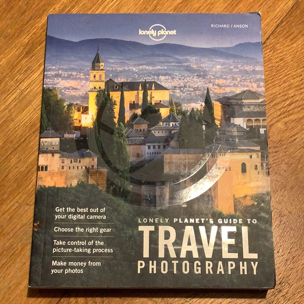 Lonely Planet’s guide to travel photography. Richard L’Anson. 2016.