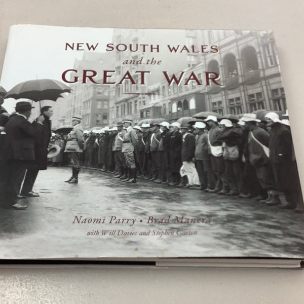 New South Wales and the Great War. Naomi Parry & Brad Madera. 2016.