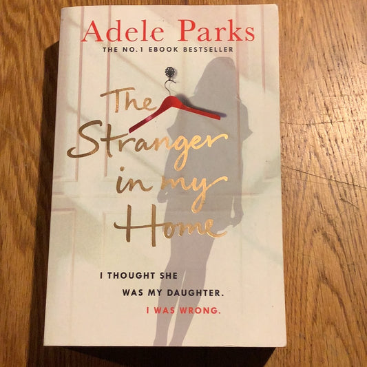 Stranger in my home. Adele Parks. 2017.