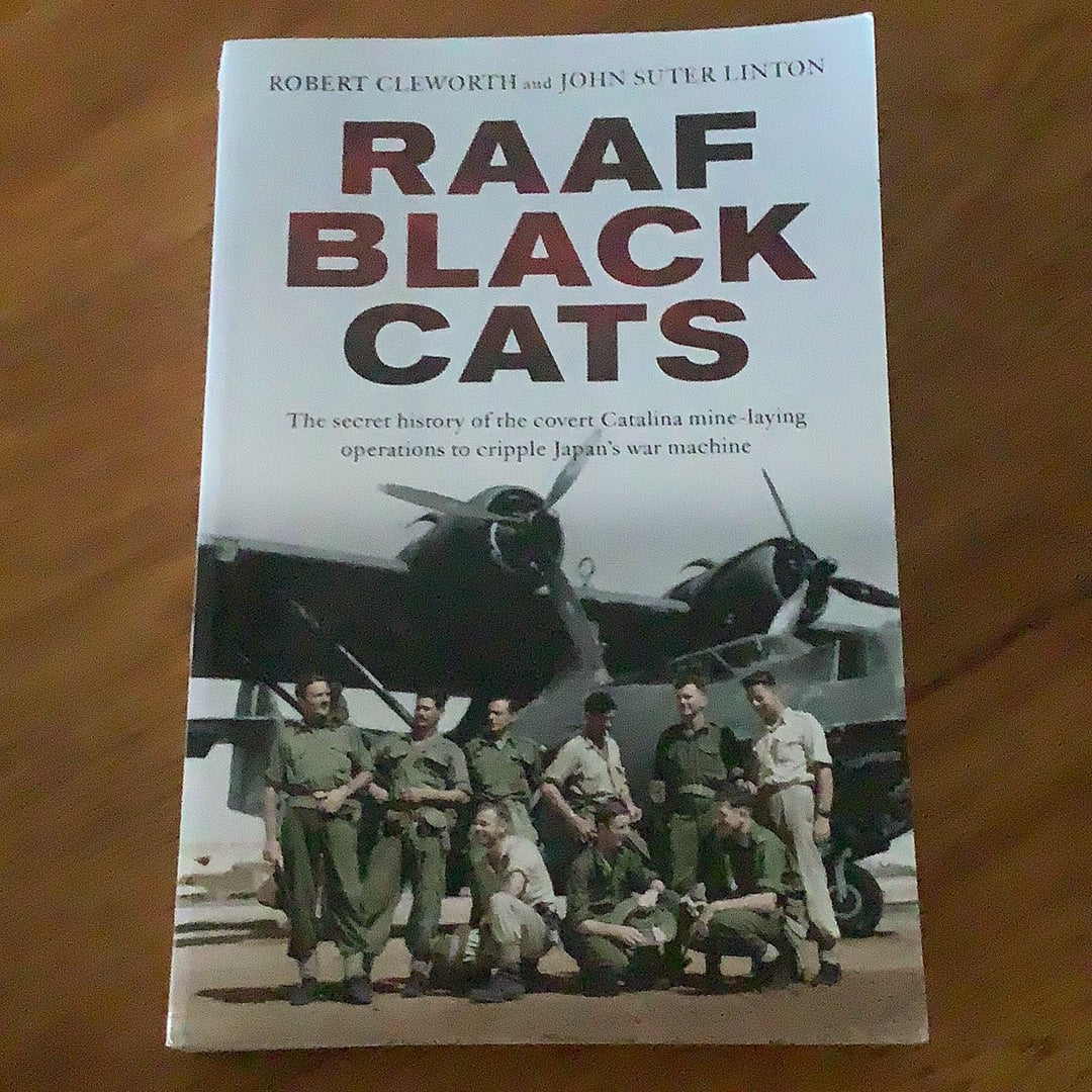 RAAF Black Cats: the secret history of the covert Catalina mine-laying operations to cripple Japan’s war machine. Robert Cleworth and John Suter Linton. 2019.