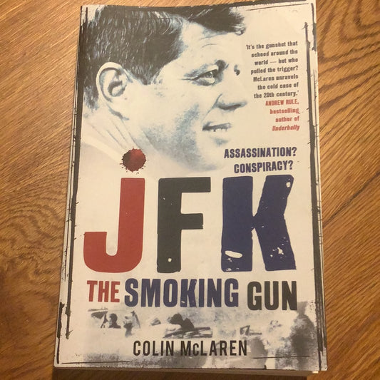 JFK: the smoking gun. Colin McLaren. 2013.
