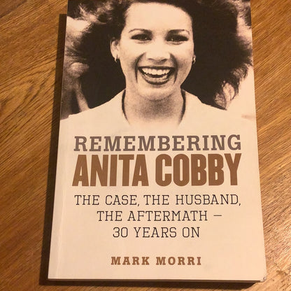 Remembering Anita Cobby: the case, the husband, the aftermath - 30 years on. Mark Morri. 2016.