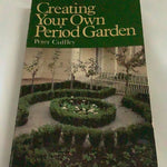 Creating your own period garden. Peter Cuffley. 1984.