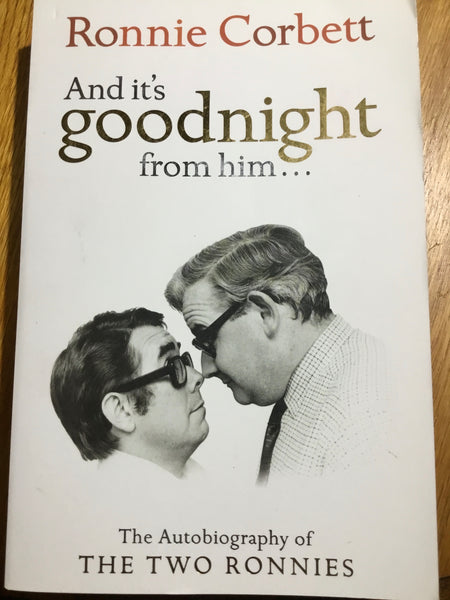 And its's goodnight from him.....Ronnie Corbett. 2006.