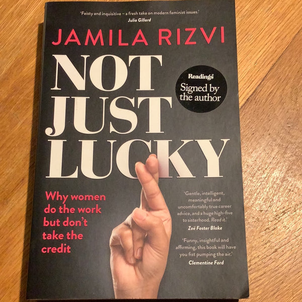 Not just lucky: why women do the work but don’t take the credit. Jamila Rizvi. 2017.