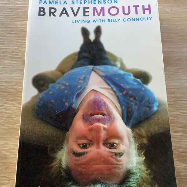 Bravemouth: living with Billy Connolly. Pamela Stephenson. 2003.