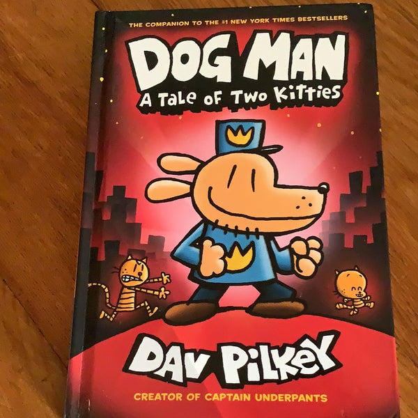 Dog Man: a tale of two kitties. Dav Pilkey. 2017.