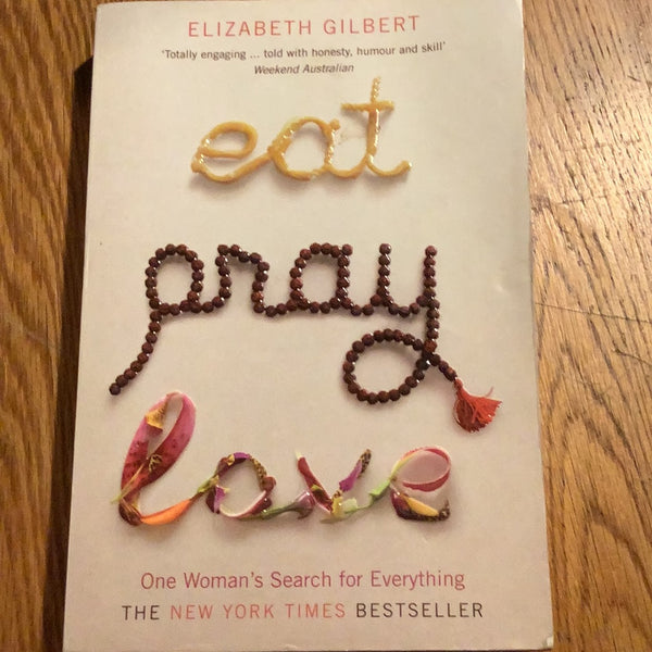 Eat, pray, love. Elizabeth Gilbert. 2010.