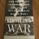 Einstein’s war: how relativity triumphed amid the vicious nationalism of World War I. Matthew Stanley. 2019.