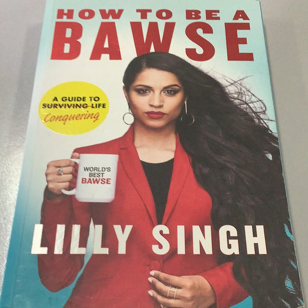 Lilly Singh How to be a bawse: a guide to conquering life