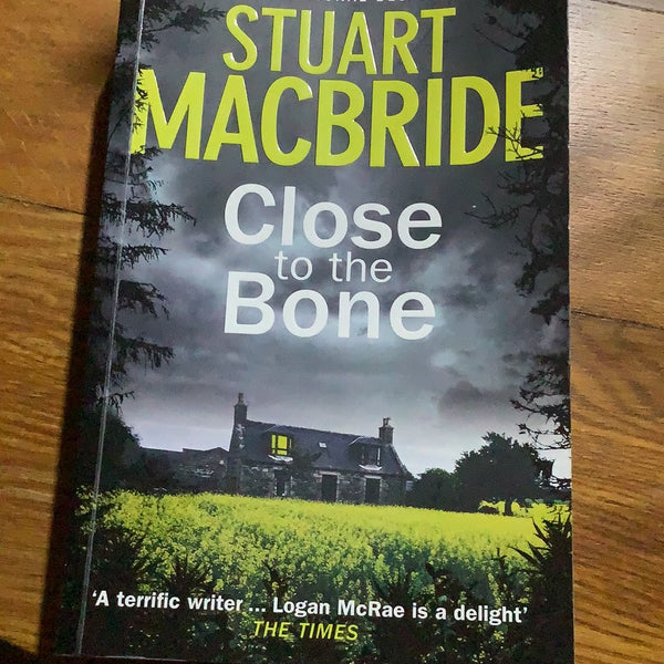 Close to the bone. Stuart Macbride. 2016.