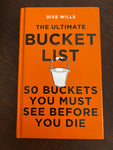 Ultimate Bucket List. 50 buckets you must see before you die. Dixe Wills. 2020.