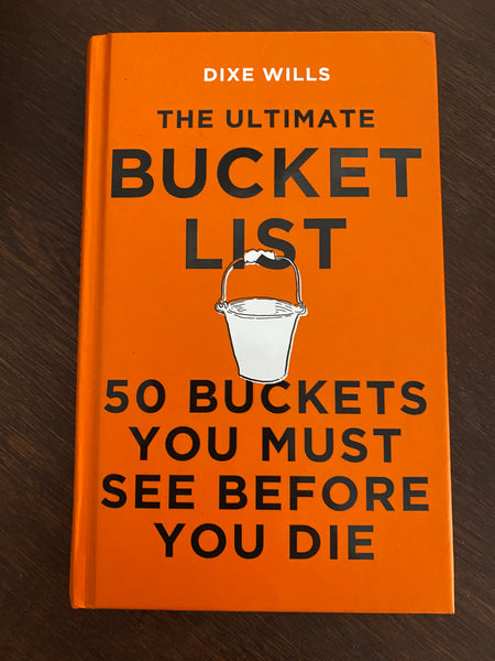 Ultimate Bucket List. 50 buckets you must see before you die. Dixe Wills. 2020.