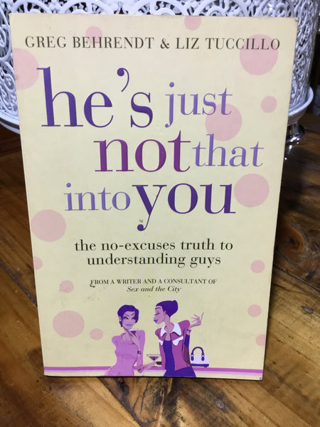 He's just not that into you: the no-excuses truth to understanding guys. Greg Behrendt & Liz Tuccillo. 2005.