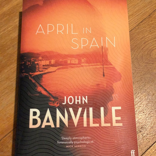 April in Spain. John Banville. 2021.