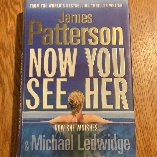 Now you see her. James Patterson & Michael Ledwidge. 2011.