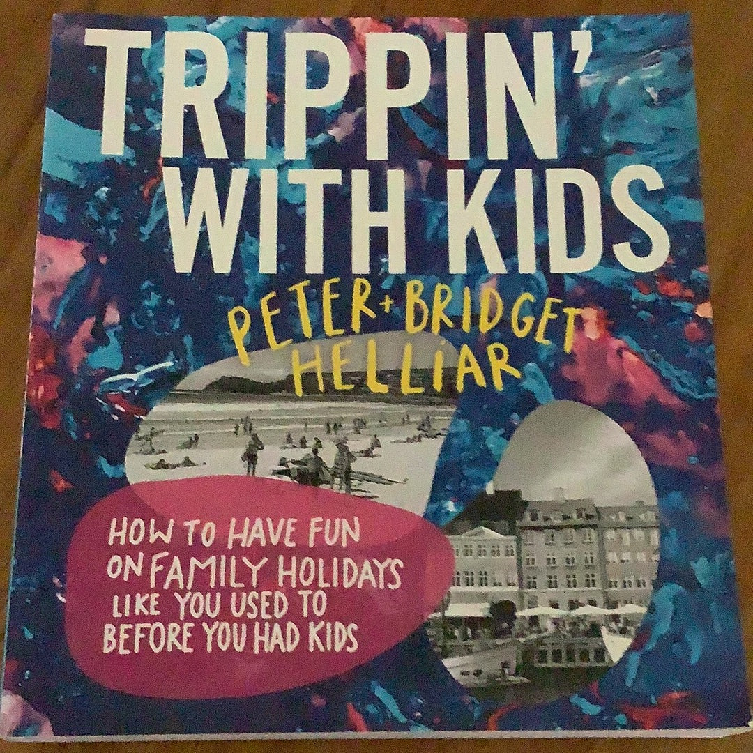 Trippin’ with kids. Peter & Bridget Helliar. 2020.