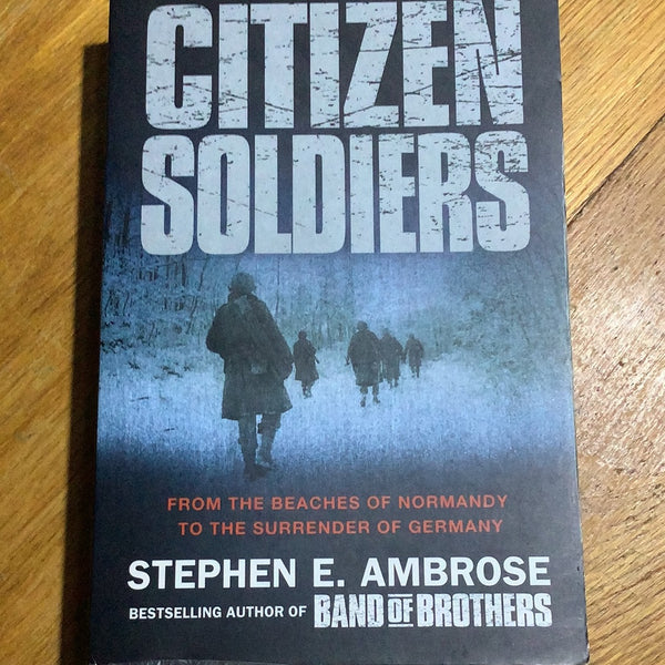 Citizen soldiers. Stephen Ambrose. 2002.
