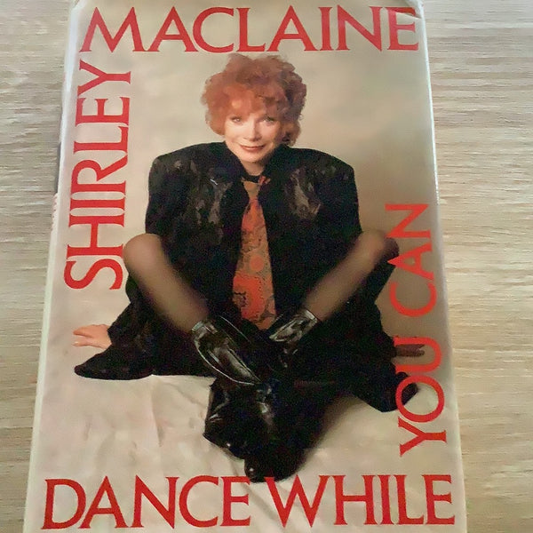 Dance while you can. Shirley Maclaine. 1991