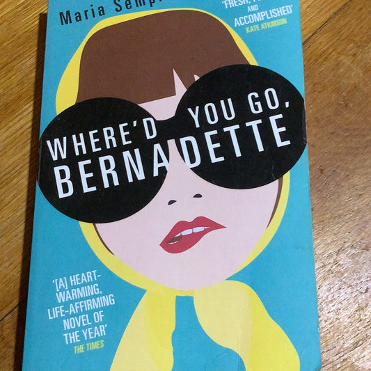 Where'd you go, Bernadette. Maria Semple. 2013.