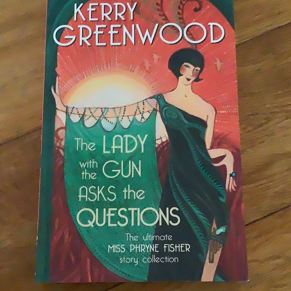 Lady with the gun asks all the questions. Kerry Greenwood. 2021.