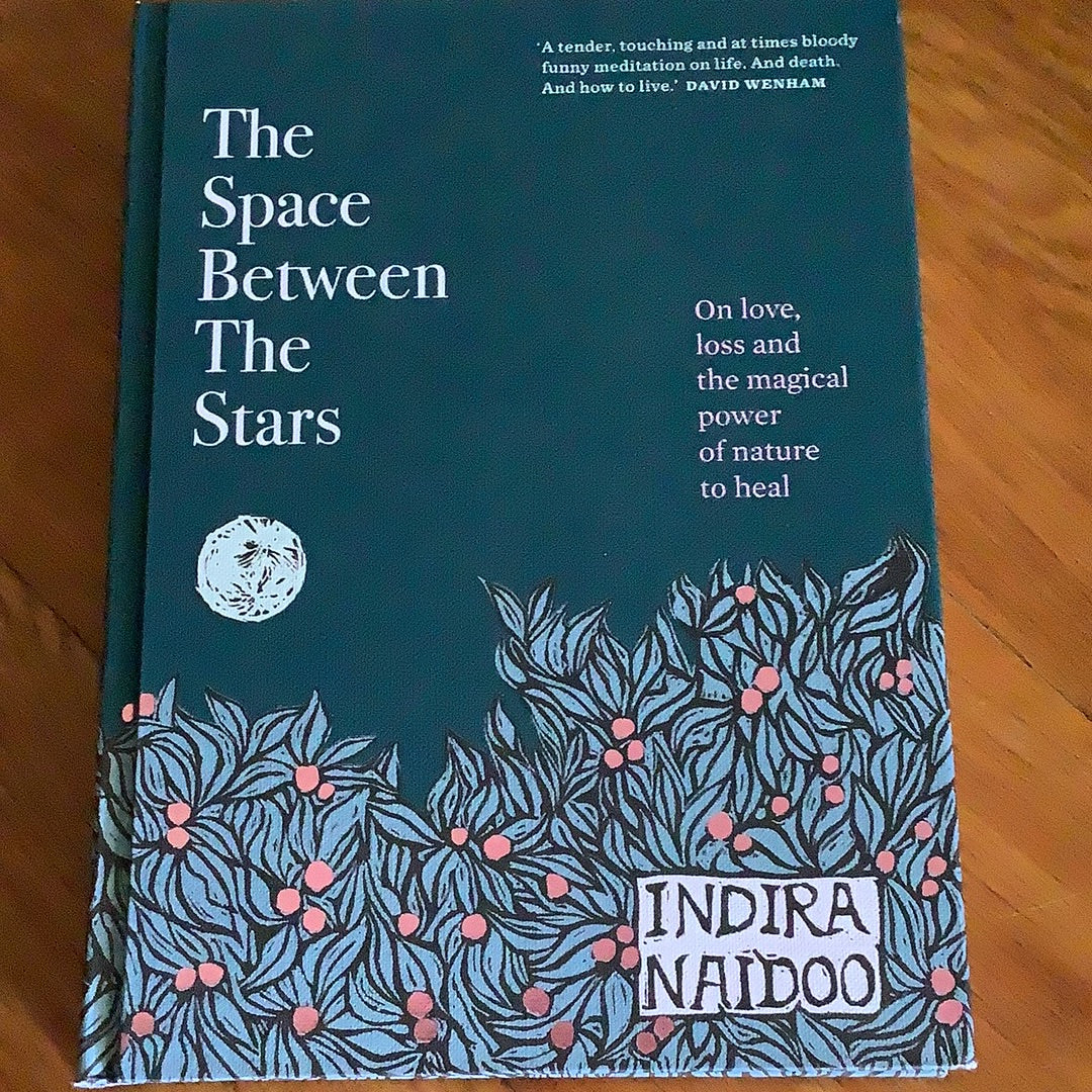 Space between the stars: on love, loss and the magical power of nature to heal. Indira Naidoo. 2022.