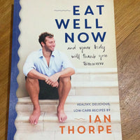Eat well now and your body will thank you tomorrow. Ian Thorpe. 2016.
