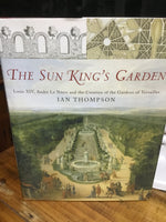 Sun king's garden: Louis XIV, Andre Le Notre and the creation of the Gardens of VersaiIles. Ian Thompson. 2006.