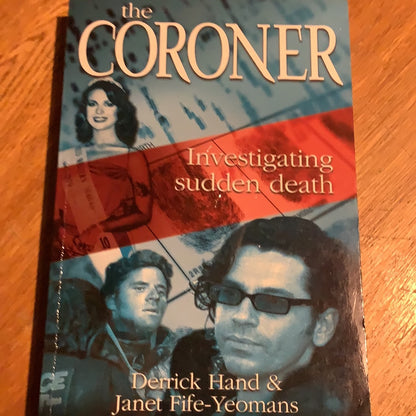 Coroner: investigating sudden death. Derek Hand & Janet Fife-Yeomens. 2004.