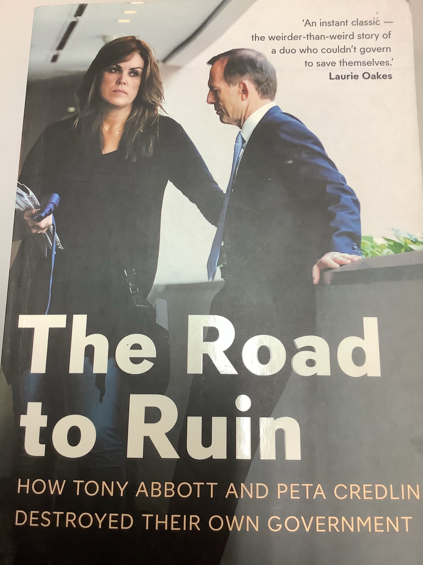 Road to ruin: how Tony Abbott and Peta Credlin destroyed their own government. Niki Savva. 2016.