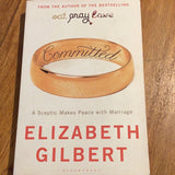 Committed: a sceptic makes peace with marriage. Elizabeth Gilbert. 2010.