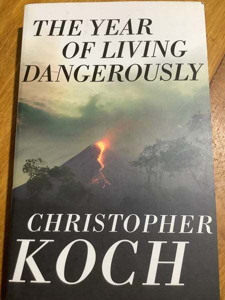 Year of living dangerously. Christopher Koch. 2012.