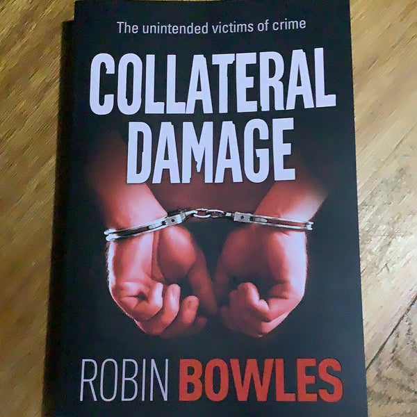 Collateral damage. Robin Bowles. 2022.