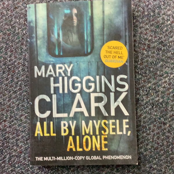 All by myself, alone. Mary Higgins Clark. 2017.