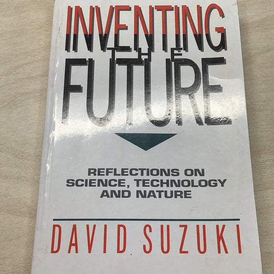 Inventing the future: reflections on science, technology and nature. David Suzuki. 1990.