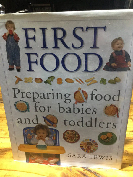 First food: preparing food for babies and toddlers (Lewis, Sara)