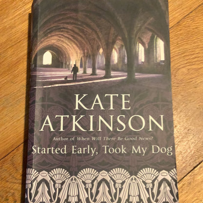 Started early, took my dog. Kate Atkinson.